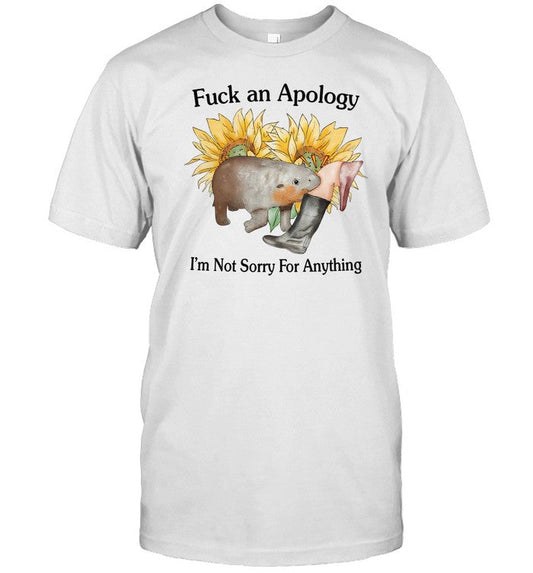 Shirt Fuck An Apology I'm Not Sorry For Anything