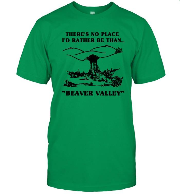 2023 There'S No Place I'D Rather Be Than Beaver Valley 2023 T-Shirt