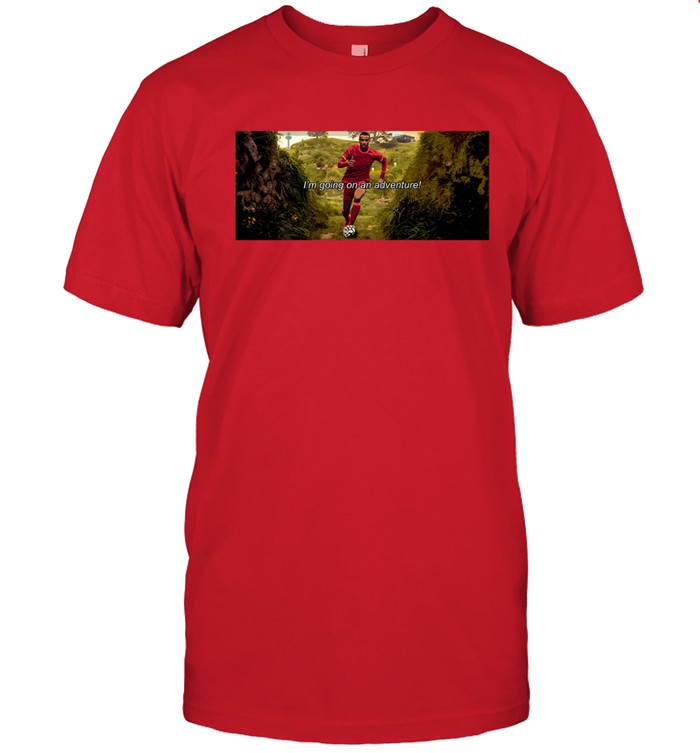 I'm Going On An Adventure Shirt