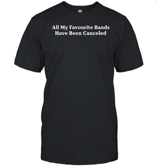 Shirt Thehardtimesnews All My Favorite Bands Have Been Canceled