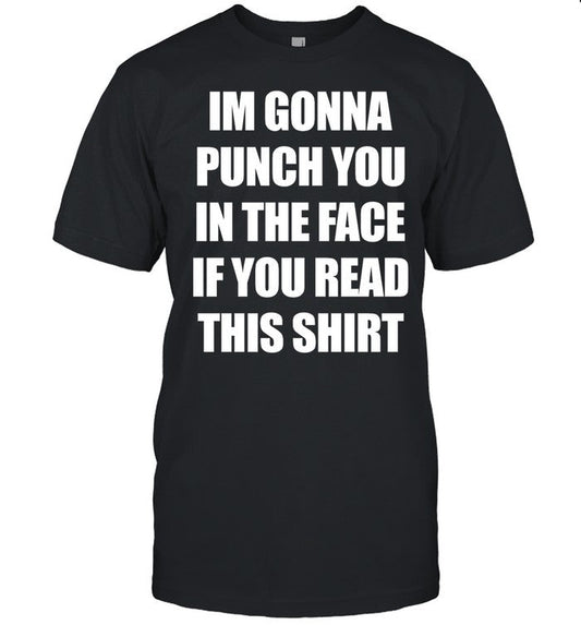 Shirt Shirtsthtgohard Im Gonna Punch You In The Face If You Read This