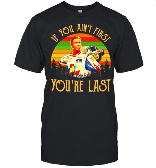 If You Ainâ€™t First Youâ€™re Last Racing Car Vintage shirt