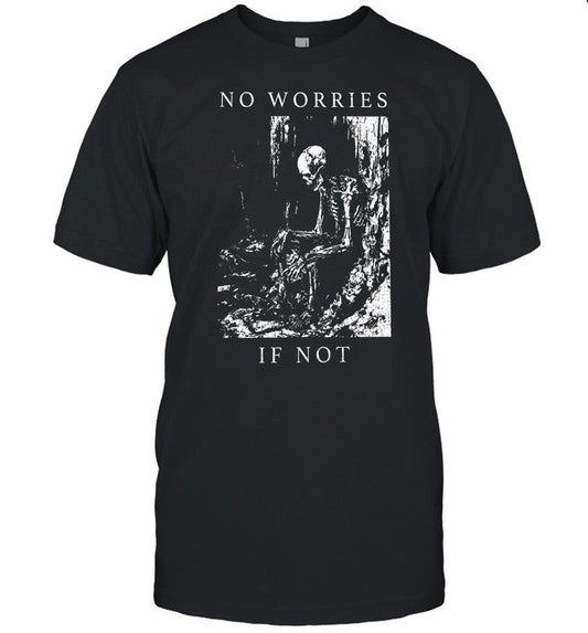No Worries If Not Death Skull Shirt