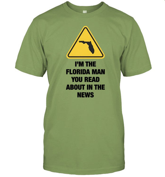 Shirt I'm The Florida Man You Read About In The News