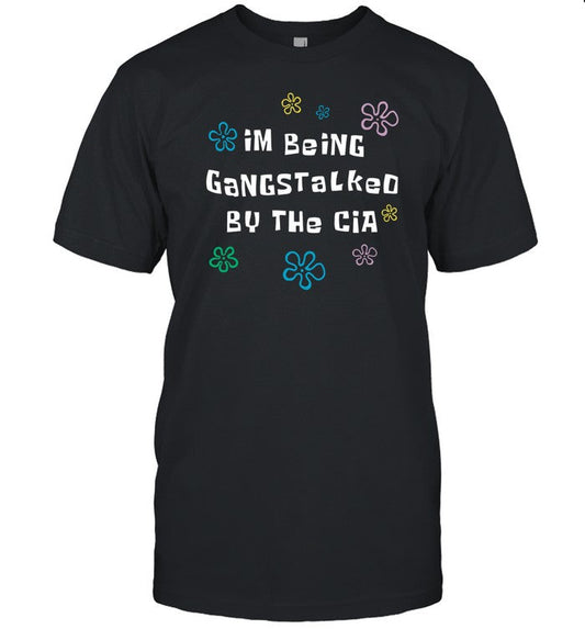 Im Being Gangstalked By The Cia Limited Shirt