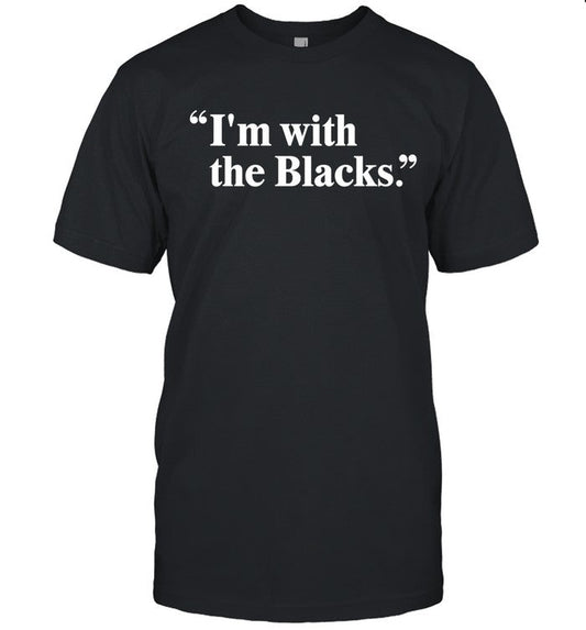 I'm With The Blacks Black T-Shirt