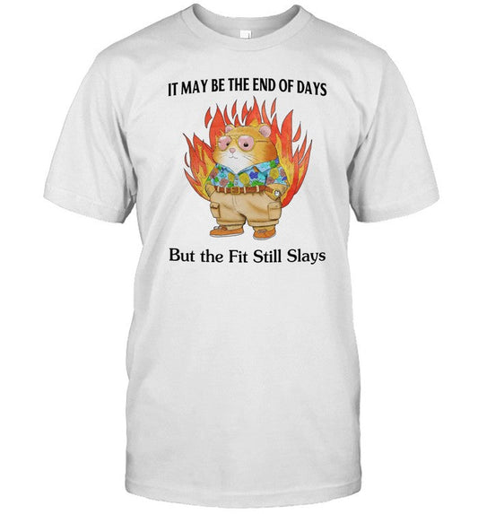 Jmcgg It May Be The End Of Days But The Fit Still Slays Shirt