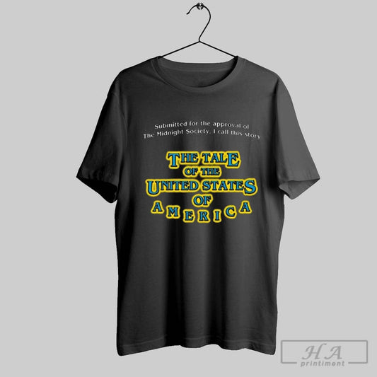 Submitted For The Approval Of The Midnight Society I Call This Story The Tale Of The United States Of America T Shirt