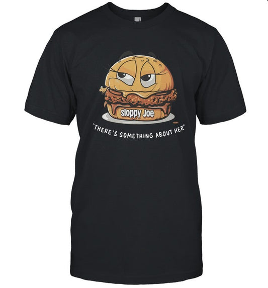 Sloppy Joe There's Something About Her Shirts