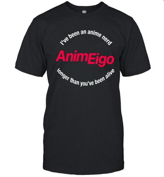 I've Been An Anime Nerd Animeigo Longer Than You've Been Shirt