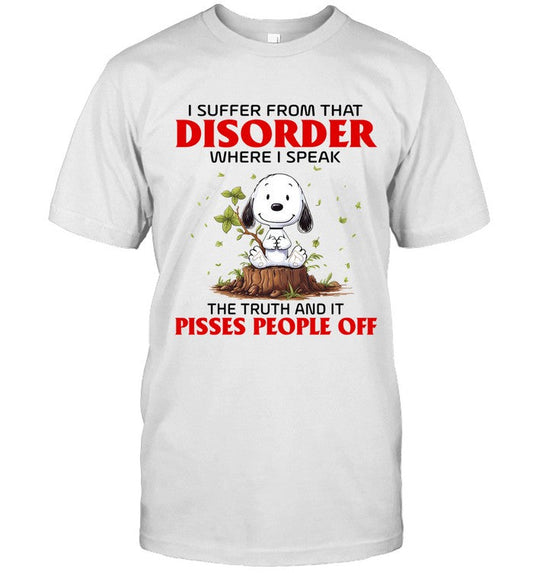 I SUFFER FROM THAT DISORDER WHERE I SPEAK THE TRUTH AND IT PISSES PEOPLE OFF