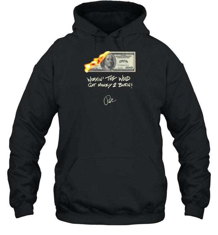 Money 2 Burn Workin' The Wood Got Money 2 Burn Hoodie