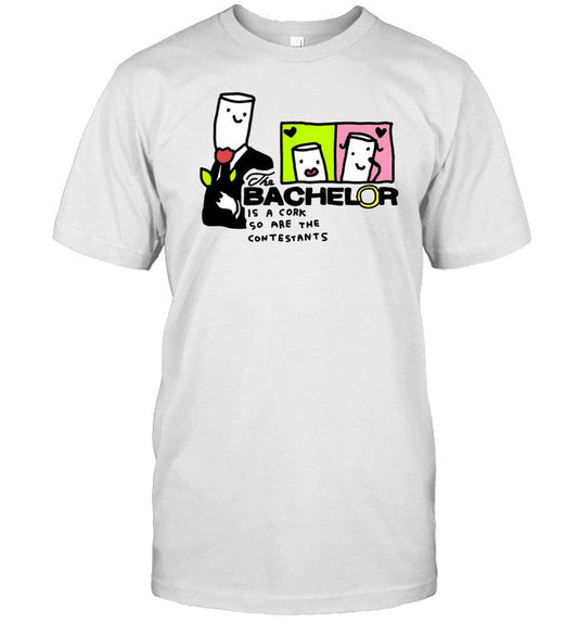 Shirt The Bachelor Is A Cork So Are The Contestants