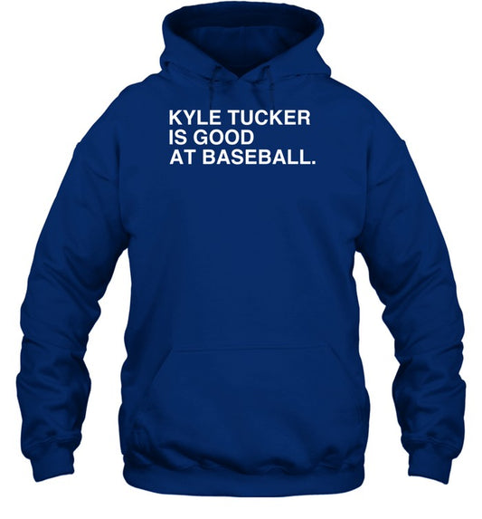 Kyle Tucker Is Good At Baseball Hoodie
