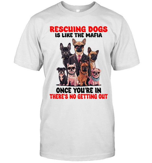 RESCUING DOGS IS LIKE THE MAFIA ONCE YOU'RE IN THERE'S NO GETTING OUT