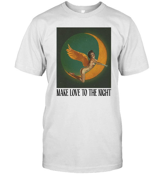 Make Love To The Night T Shirt, Hoodie, Sweatshirt
