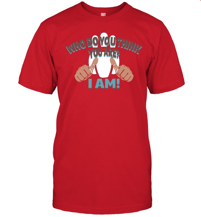 Limited Who Do You Think You Are I Am Shirt