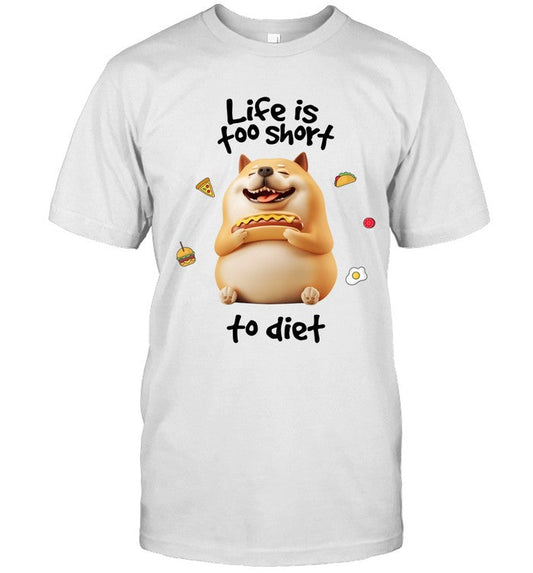 LIFE IS TOO SHORTTO DIET