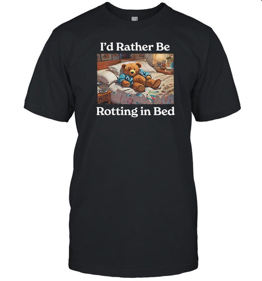 I'd Rather Be Rotting In Bed Rot Bear
