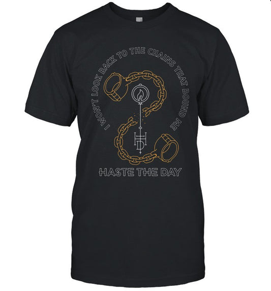 Haste The Day Chains That Bound Me 2024 Shirt
