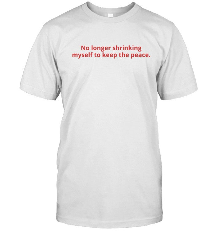 No Longer Shrinking Myself To Keep The Peace. Alex Elle T-Shirt