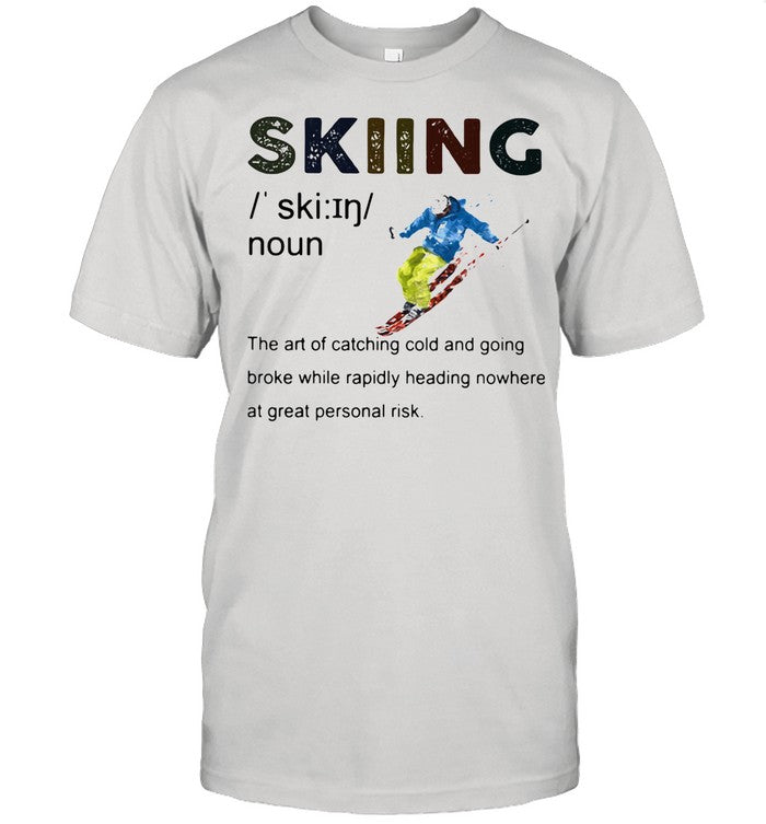 Definition Skiing The Are Of Catching Cold And Going Broke While Rapidly Heading Nowhere At Great Pe
