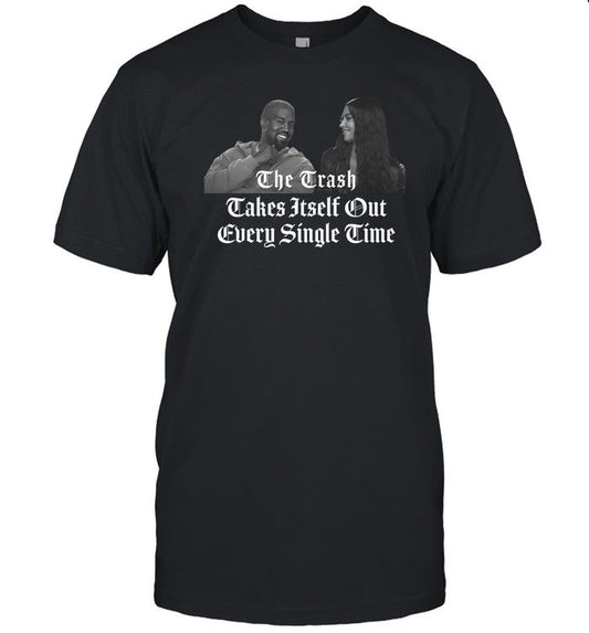 Shirt The Trash Takes Itself Out Every Single Time