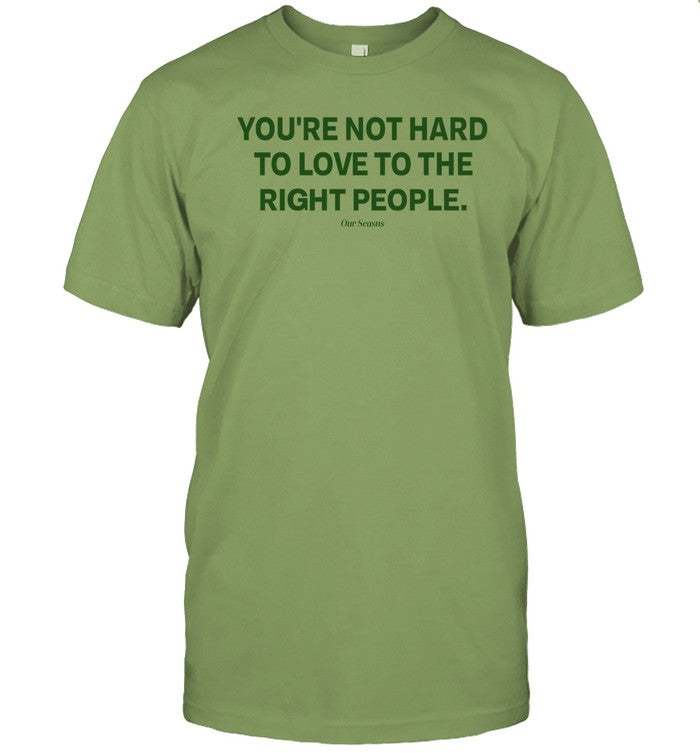 Limited You're Not Hard To Love To The Right People Shirts