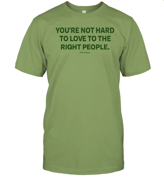 Limited You're Not Hard To Love To The Right People Shirts
