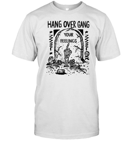 Shirt Hang Over Gang Your Feelings
