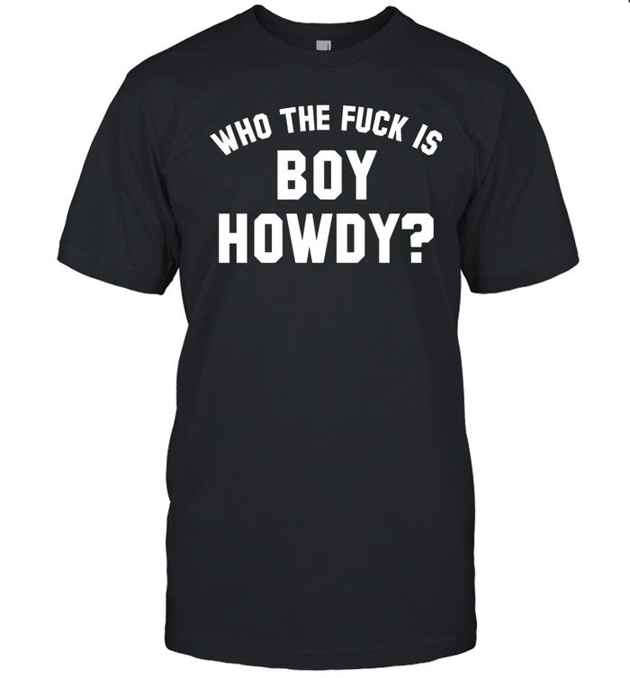 Creem Shop Who The F is Boy Howdy Shirt