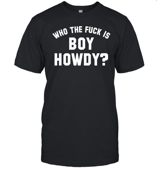 Creem Shop Who The F is Boy Howdy Shirt