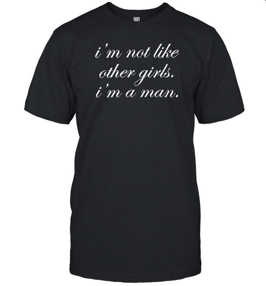 Spencers I'm Not Like Other Girls I'm A Man T Shirt
