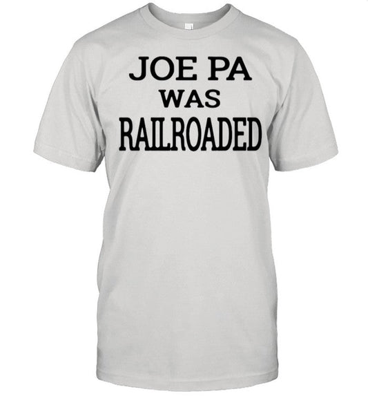 Joe Pa Was Railroaded shirt
