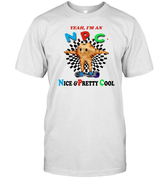 Shirt Yeah I'm An Npc Nice & Pretty Cool