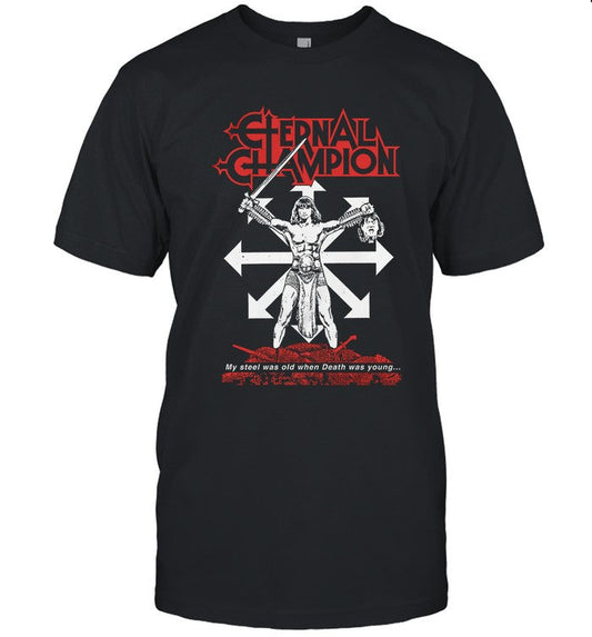 Eternal Champion My Steel Was Old When Death Was Young T-Shirt