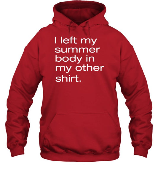 I Left My Summer Body In My Other Shirt Hooded Sweatshirt