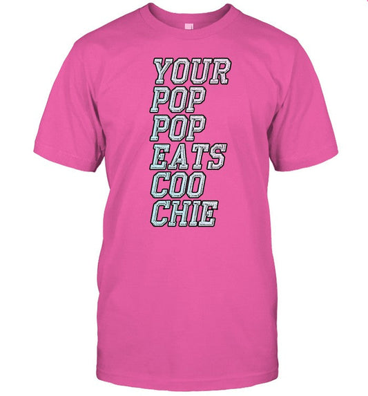 Shirt Your Pop Pop Eats Coo Chie