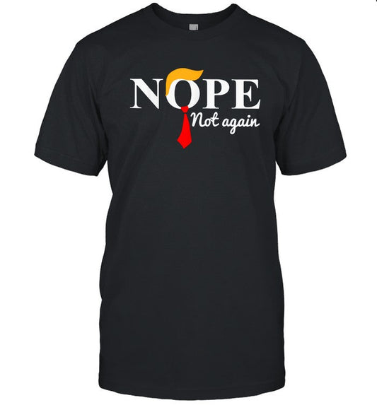 Nope Not Again Funny Trump T-Shirt