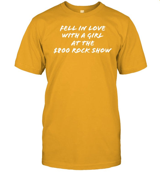 Shirt Fell In Love With A Girl At The $800 Rock Show