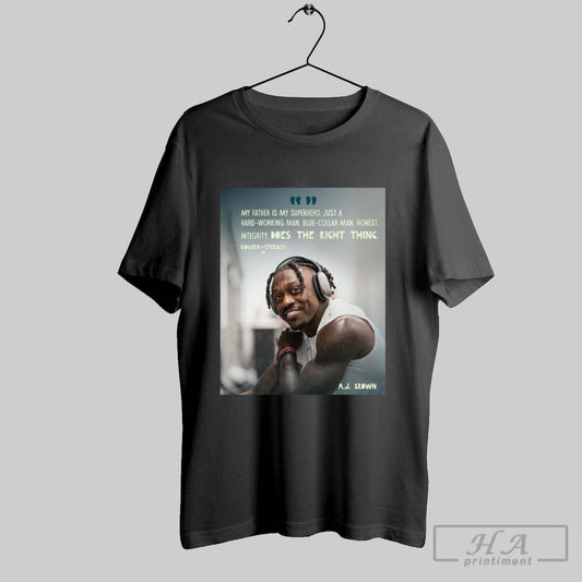 Poster Philadelphia Eagles A J Brown My Father Is My Superhero Just A Hard Working Man Blue Collar Man Honest T Shirt