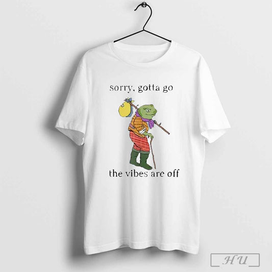 Premium Sorry Gotta Go The Vibes Are Off 2024 T Shirt