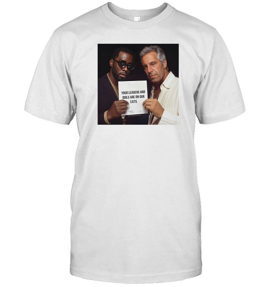 Shirt Your Leaders And Idols Are On Our Lists Dumb Diddystein