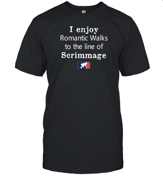 Limited I Enjoy Romantic Walks To The Line Of Scrimmage Shirt