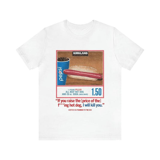 Costco Hotdog Shirt - If You Raise The Price I'll Kill You Parody Tee Funny Meme Humorous Gift Unisex Apparel