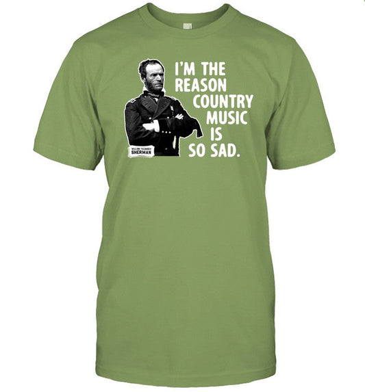 General Sherman I'm The Reason Country Music Is So Sad T-Shirt