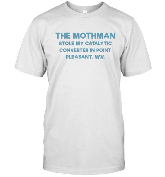 Limited The Mothman Stole My Catalytic Converter In Point Pleasant Shirt