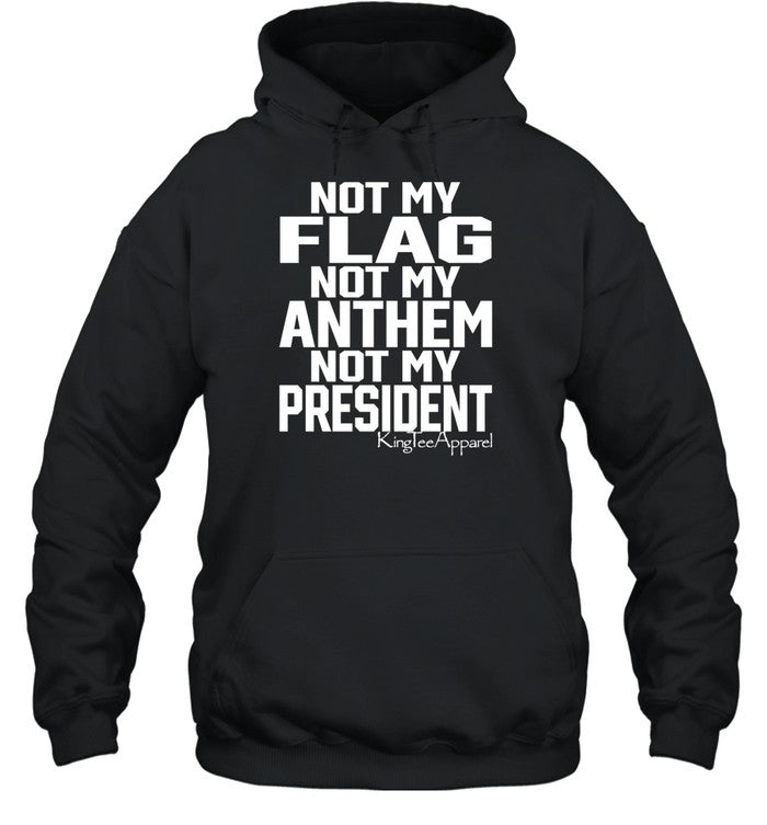 G_I_Jan3 Wearing Not My Flag Not My Anthem Not My President Hoodie