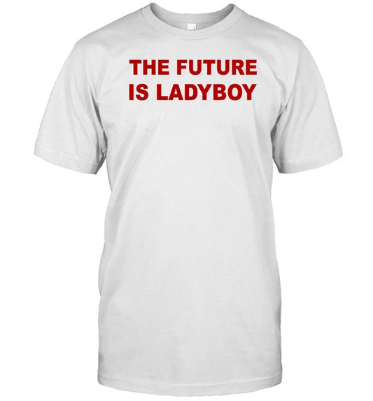 Shirt The Future Is Ladyboy