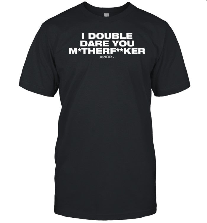 I Double Dare You Motherfucker Shirt